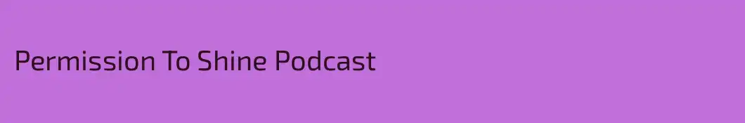 Permission To Shine Podcast